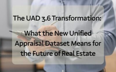 The UAD 3.6 Transformation: What the New Unified Appraisal Dataset Means for the Future of Real Estate